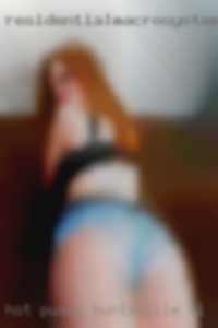 Hot pussy want thick pretty pussy in Huntsville, AL.