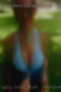 Ugly local girls that want fucked fuck in Rockingham.
